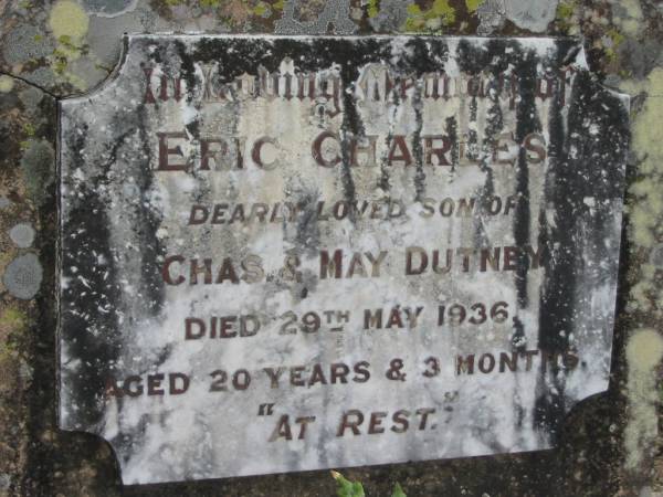 Eric Charles (DUTNEY)  | son of Chas and May DUTNEY  | 29 May 1936, aged 20 years and 3 months  | Stone Quarry Cemetery, Jeebropilly, Ipswich  | 
