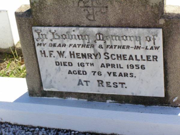 H.F.W. (Henry) SCHEALLER,  | father father-in-law,  | died 16 April 1956 aged 76 years;  | Tarampa Apostolic cemetery, Esk Shire  | 