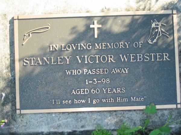 Stanley Victor WEBSTER,  | died 1-3-98 aged 60 years;  | Woodford Cemetery, Caboolture  | 