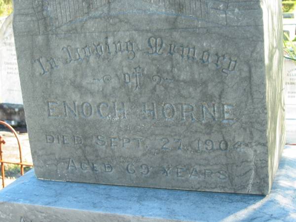 Enoch HORNE,  | died 27 Sept 1904 aged 69 years;  | Harriet, wife,  | died 29 June 1886 aged 49 years;  | William, son,  | died 8 Feb 1907 aged 35 years;  | Woodford Cemetery, Caboolture  | 