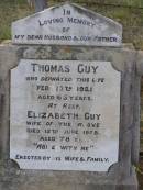 
Thomas GUY,
husband father,
died 13 Feb 1921 aged 63 years;
Elizabeth GUY,
wife,
died 15 June 1938 aged 78 years;
erected by wife & family;
Yangan Anglican Cemetery, Warwick Shire
