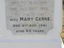 
John GERKE,
husband father,
born 8 June 1961 died 21 Sept 1922;
Mary GERKE,
died 8 Aug 1941 aged 80 years;
Yangan Anglican Cemetery, Warwick Shire
