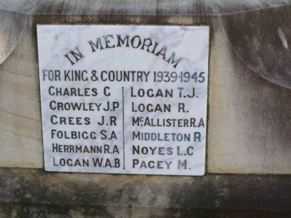 In Memoriam  | 1939 - 1945  |   | Charles G  | Crowley J P  | Crees J R  | Folbigg S A  | Herrmann R A  | Logan W A B  | Logan T J  | Logan R  | McAllister R A  | Middleton R  | Noyes L C  | Pacey M  |   | Forest Hill War Memorial, Laidley  |   | 