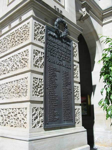 Commonwealth of Australia  | Postmaster-General's Department  | Officers from Queensland who gave their lives in the Great War 1914-1919  | to the glorious dead  |   | C E Affleck  | A V Auchterlonie  | J V Barr  | W D Bloor  | J L Bowling  | H F Brest  | P E Carleton  | J Collins  | J W Costin  | L W Courtney  | G H Dawson  | R W Duffy  | J H Epps  | W A Fish  | W Fraser  | C H Freeman  | W E Galwey  | W H Cartrell  | A G Giffin  | F J Gilvarry  | J H Graham  | H R Hill  | B W Keid  | H Kelly  | R Lauchland  | W A Loosemore  | C J Lyne  | A K McDonald  | R W McLeary  | W C McNae  | V Maguire  | R J Mann  | A Mitchell  | W Moore  | A H Moss  | W Newbigging  | A B O'Connor  | A Orton  | N Pene  | S J Penhaligon  | T Reinhold  | J O Reuter  | H K Roylance  | J P Ryan  | C J Smith  | E R Stanley  | D R Styles  | S W Taylor  | L W Teitzel  | E W Tozer  | D M Turner  | H Waite  | A N Walters  | R T Waters  | H T Wilkins  | F G Wilson  | G H Worthington  |   | GPO Brisbane  |   | 