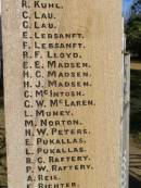 W BEER H CLEWLEY M GRINKE W ROSS L W HARTIG E STEINMULLER (they gave their lives for us)  D E HARTH A LEBSANFT M SCHULTZ C WOCKNER J WOCKNER M WOCKNER J J ANDERSON R BAKER A A BALL H C BALL J C BALL N BEUTEL J BIRRER J A BLUMKE K BOGGS J BRUGGEMANN B COOLING A DADDS R W DAVIE R C DAVIE   D.F.C & BAR C EHRLICH D C ESSEX L H FULLER R T FULLER J GARDNER A W GRACEY K HAMLYN G H HANDFORD S HANDFORD B A JONES A MANTEIT (K) E MANTEIT (K) K MANTEIT J SOMMER R P HAMLYN E W HARTIG E C HARTIG S N HARTIG E B HARTWIG E W B HESS L A HODGKINSON W HORN A E KELLY H KLEASE B KRAUTZ C J KRAUTZ A G KRETSCHMAR B L KRUGER J KUHL R KUHL C LAU G LAU E LEBSANFT F LEBSANFT R F LLOYD E E MADSEN H C MADSEN H J MADSEN C McINTOSH G W McLAREN L MUNEY M NORTON N W PETERS E PUKALLAS L PUKALLAS B C RAFTERY P W RAFTERY A REIS F RICHTER A H ROBINSON J A ROSS H E SKUSE R D SMITH R THOMAS J M THOMPSON A G THORN H VONHOFF L G WALTERS   George Medal C K WOCKNER  Goombungee WWII War Memorial (Rosalie Shire)  