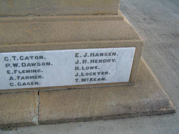 C T CATON  | P W DAWSON  | E FLEMING  | A FARMER  | G GAGEN  | E J HANSEN  | J R HENDRY  | H LOWE  | J LOCKYER  | T McKEAN  |   | Killarney War Memorial - Warwick Shire  |   | 