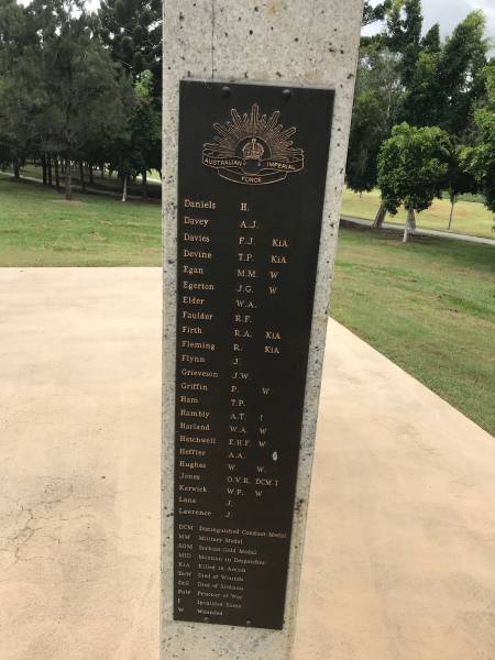 DANIELS H  | DAVEY A J  | DAVIES F J  | DEVINE T P  | EGAN M M  | EGERTON J G  | ELDER W A  | FAULDER R F  | FIRTH R A  | FLEMING R  | FLYNN J  | GRIEVESON J W  | GRIFFIN P  | HAM T P  | HAMBLY A T  | HARLAND W A  | HATCHWELL E H F  | HEFFLER A A  | HUGHES W  | JONES O V R  | KERWICK W P  | LANE J  | LAWRENCE J  |   | Redbank Memorial Park  |   |   | 