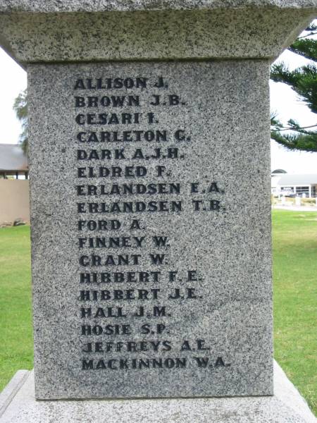 Allison, J  | Brown, J B  | Cesari I  | Carleton C  | Dark A J H  | Eldred F  | Erlandsen E A  | Erlandsen T B  | Ford A  | Finney W  | Grant W  | Hibbert F E  | Hibbert J E  | Hall J M  | Hosie S P  | Jeffreys A E  | Mackinnon W A  |   | Sorrento War Memorial, Victoria  | 