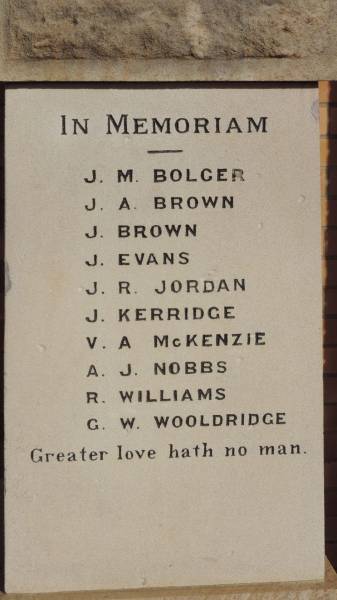 J M BOLGER  | J A BROWN  | J BROWN  | J EVANS  | J R JORDAN  | J KERRIDGE  | V A McKENZIE  | A J NOBBS  | R WILLIAMS  | G W WOOLDRIDGE  |   | Westbrook War Memorial  |   | 