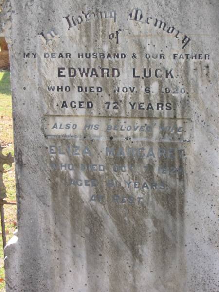 Edward LUCK  | 6 Nov 1920  | aged 72  |   | wife  | Eliza Margaret  | 7 Oct 1925  | aged 61  |   | Drayton and Toowoomba Cemetery  |   | 
