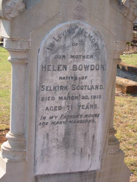 Helen BOWDON  | native of Selkirk, Scotland  | 20 Mar 1918  | aged 71  |   | Mina Bertha MAULE  | wife of  | John A MAULE  | 20 Sep 1954  | aged 80  |   | John Alexander MAULE  | 4 Aug 1955  | aged 83  |   | Drayton and Toowoomba Cemetery  |   | 