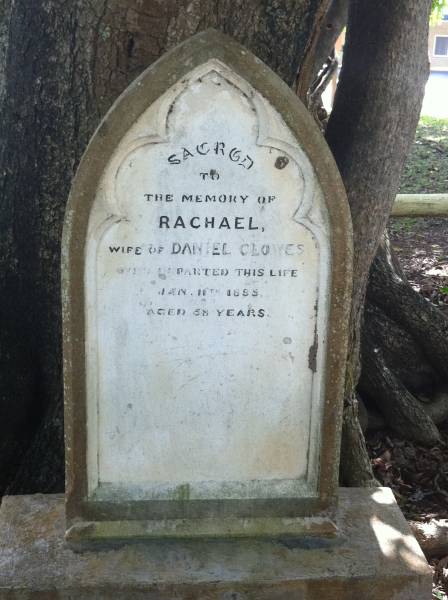 Rachael (CLOWES)  | d: 11 Jan 1885 aged 48  |   | wife of Daniel CLOWES  |   | Clowes Graves, Tom Jeffery Memorial Park, Agnes Water, Gladstone Region  |   | 