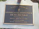 
Leonid (Ron) Andreivich DEMCHENKO
B:  1 Apr 1937
D: 28 Oct 2001
aged 64

Albany Creek Cemetery, Pine Rivers

