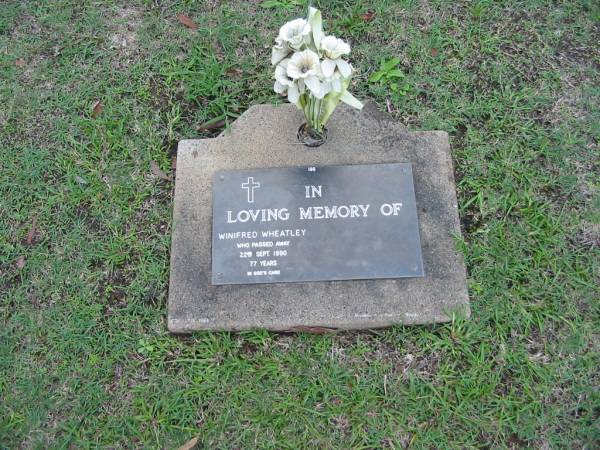 Winifred WHEATLEY  | 22 Sep 1990  | aged 77  |   | Albany Creek Cemetery, Pine Rivers  |   | 
