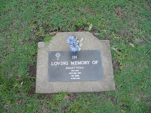 Bridget POOLE  | 29 Nov 1990  | aged 102  |   | Albany Creek Cemetery, Pine Rivers  |   | 