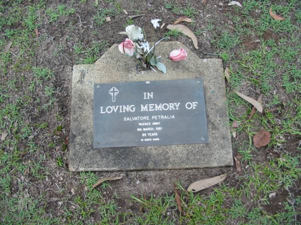 Salvatore PETRALIA  | 9 Mar 1991  | aged 89  |   | Albany Creek Cemetery, Pine Rivers  |   | 