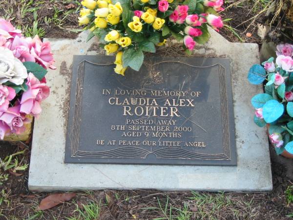 Claudia Alex ROITER  | 8 Sep 2000  | aged 9 months  |   | Albany Creek Cemetery, Pine Rivers  |   | 