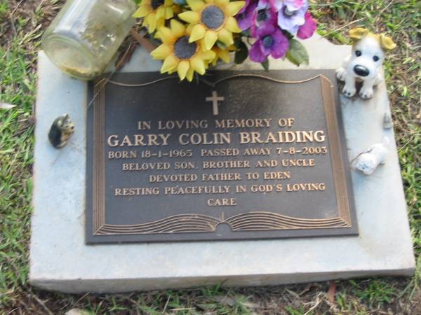 Garry Colin BRAIDING  | B: 18 Jan 1965  | D:  7 Aug 2003  |   | Albany Creek Cemetery, Pine Rivers  |   | 