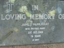 
James MCMURRAY,
died 21 Oct 1988 aged 76 years;
Alberton Cemetery, Gold Coast City
