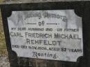 
Carl Friedrich Michael REHFELDT,
husband father,
died 13 Nov 1936 aged 57 years;
Alberton Cemetery, Gold Coast City
