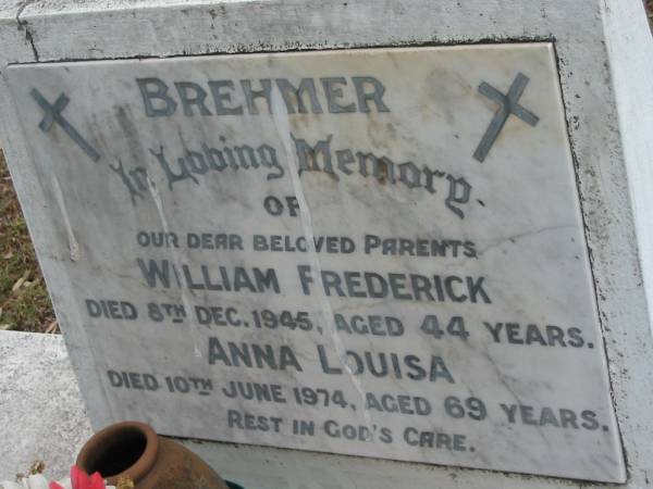 BREHMER, parents;  | William Frederick,  | died 8 Dec 1945 aged 44 years;  | Anna Louisa,  | died 10 June 1974 aged 69 years;  | Alberton Cemetery, Gold Coast City  | 