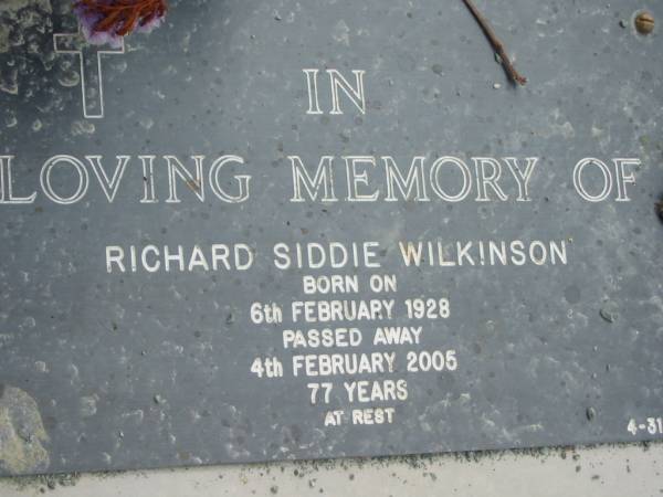 Richard Siddie WILKINSON,  | born 6 Feb 1928  | died 4 Feb 2005 aged 77 years;  | Alberton Cemetery, Gold Coast City  | 