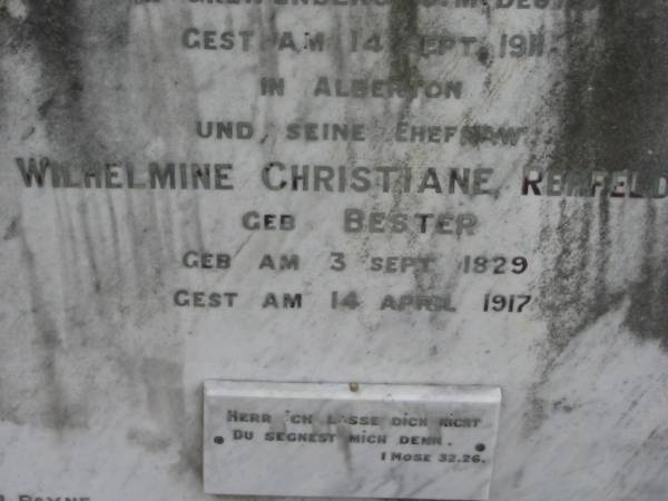 Carl Friedrich Ernest REHFELDT,  | born 13 May 1839 Greifenberg Germany,  | died 14 Sept 1911 Alberton;  | Wilhelmine Christiane REHFELDT (nee BESTER),  | born 3 Sept 1829 died 14 April 1917;  | Alberton Cemetery, Gold Coast City  | 