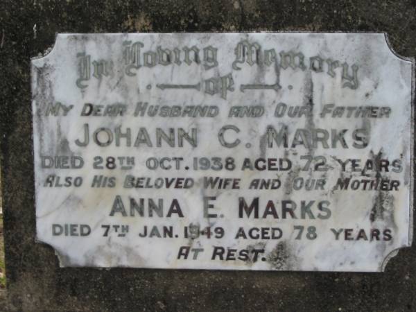 Johann C. MARKS,  | husband fathar,  | died 28 Oct 1938 aged 72 years;  | Anna E. MARKS,  | wife mother,  | died 7 Jan 1949 aged 78 years;  | Alberton Cemetery, Gold Coast City  | 