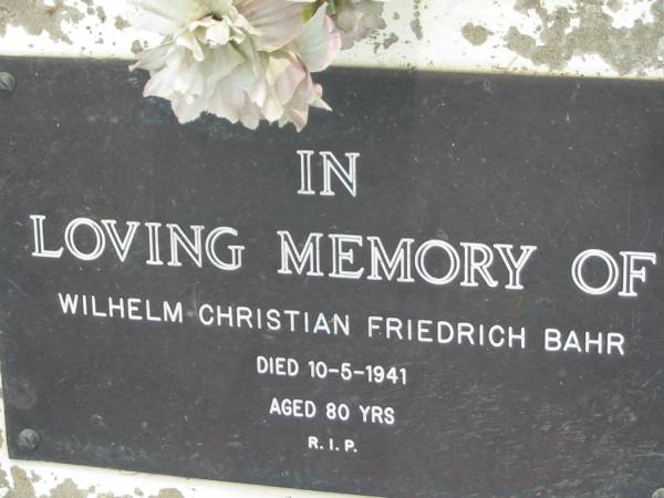 Wilhelm Christian Friedrich BAHR,  | died 10-5-1941 aged 80 years;  | Alberton Cemetery, Gold Coast City  | 