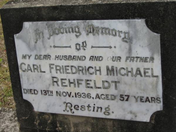 Carl Friedrich Michael REHFELDT,  | husband father,  | died 13 Nov 1936 aged 57 years;  | Alberton Cemetery, Gold Coast City  | 