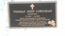 
Thomas John CORCORAN
"Riverstone"
b: 17 Mar 1933
d: 3 Dec 2002
husband of Ronwyn
father of Craig, Andrea, Grant

Descendant of the ALLEY pioneers, laid to reast in his own cane paddock

Alley Family Graves, Gordonvale
