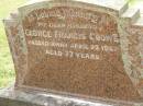 George Francis CROWE, husband, died 23 April 1967 aged 77 years; Appletree Creek cemetery, Isis Shire 