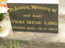 
Vicki Irene LONG,
baby,
died 13-11-1953;
Appletree Creek cemetery, Isis Shire
