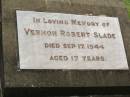 
Vernon Robert SLADE,
died 17 Sept 1944 aged 17 years;
Appletree Creek cemetery, Isis Shire
