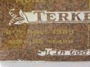 Agnes TERKELSEN, mother, died 8 Nov 1989 aged 95 years; Neil TERKELSEN, father, died 27 Feb 1969 aged 77 years; Joan Marcia TERKELSEN, 19-7-1929 - 8-6-2001, wife of Warren, mother of Kay, Kerry, Ross, Gail & Corrine; Warren Neville TERKELSEN, 22-9-1924 - 6-4-2003m husband of Joan, father of Kay, Kerry, Ross, Gail & Corrine; Appletree Creek cemetery, Isis Shire 
