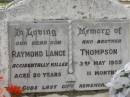 
Raymond Lance THOMPSON,
son brother,
accidentally killed 3 May 1959
aged 20 years 11 months;
Appletree Creek cemetery, Isis Shire
