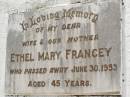 
Ethel Mary FRANCEY,
wife mother,
died 30 June 1953 aged 45 years;
Appletree Creek cemetery, Isis Shire
