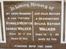 
Ronald Mervyn George WALKER,
husband father,
died 16-7-64 aged 51 years;
Sylvia Esther WALKER,
mother grandmother,
died 13-4-06 aged 92 years;
Appletree Creek cemetery, Isis Shire
