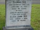 
Thomas SEE,
husband father,
died 18 Jan 1931 aged 76 years;
Eliza Jane SEE,
wife mother,
died 1 Aug 1939 aged 76 years;
Charles,
son;
William,
son;
Appletree Creek cemetery, Isis Shire
