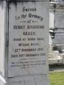 Henry Augustus OAKES, born 17 Nov 1851 Seven Oaks McLeay River , died 20 Dec 1910; Anna OAKES, died 7 Sept 1957 aged 93 years; Augustus John OAKES, born 26 Jan 1824, died 20 Dec 1893; Janet, wife, born 7 Sept 1830, died 19 Oct 1924; Appletree Creek cemetery, Isis Shire 