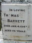 
Thomas BARRETT,
died 4 Jan 1943 aged 66 years;
Edith BARRETT,
died 11 Aug 1967? aged 83 years;
Mary Barrett,
died 26 March 1921 aged 7 years;
Appletree Creek cemetery, Isis Shire
