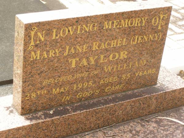 Mary Jane Rachel (Jenny) TAYLOR,  | wife of William,  | died 28 May 1995 aged 85 years;  | Appletree Creek cemetery, Isis Shire  | 