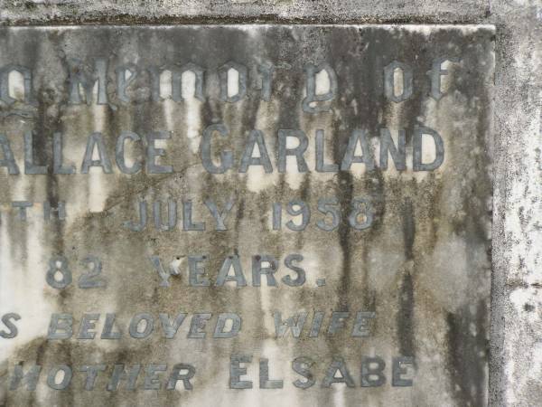 William Wallace GARLAND,  | died 29 July 1958 aged 82 years;  | Elsabe,  | wife mother,  | died 17 Oct 1974 in 98th year;  | Appletree Creek cemetery, Isis Shire  | 