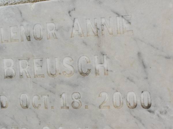 Annie Maud BREUSCH,  | mother,  | died 21 Feb 1950 aged 74 years 9 months;  | Jens Poulsen BREUSCH,  | father,  | died 2 July 1946 aged 82 years 7 months;  | David James BREUSCH,  | died 15 Nov 1978 aged 62 years;  | Ellenor Annie BREUSCH,  | died 18 Oct 2000 aged 84 years;  | Appletree Creek cemetery, Isis Shire  | 