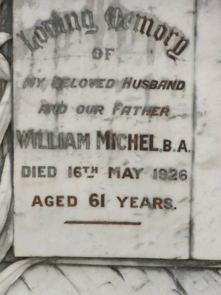 William MICHEL,  | husband father,  | died 16 May 1926 aged 61 years;  | Appletree Creek cemetery, Isis Shire  | 