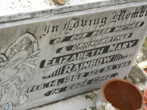 Elizabeth Mary RAINBOW,  | mother grandmother,  | died 14 Feb 1962 aged 85 years;  | Appletree Creek cemetery, Isis Shire  | 