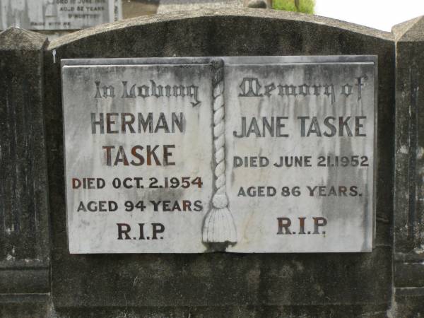 Herman TASKE,  | died 2 Oct 1954 aged 94 years;  | Jane TASKE,  | died 21 June 1952 aged 86 years;  | Appletree Creek cemetery, Isis Shire  | 