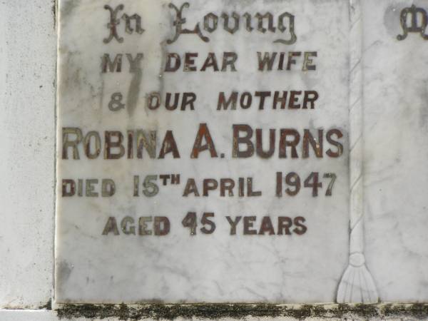 Robina A. BURNS,  | wife mother,  | died 15 April 1947 aged 45 years;  | Appletree Creek cemetery, Isis Shire  | 