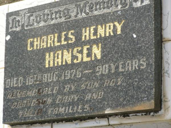 Charles Henry HANSEN,  | died 16 Aug 1976 aged 90 years,  | son Roy,  | daughter May,  | grandson Gary;  | Appletree Creek cemetery, Isis Shire  | 