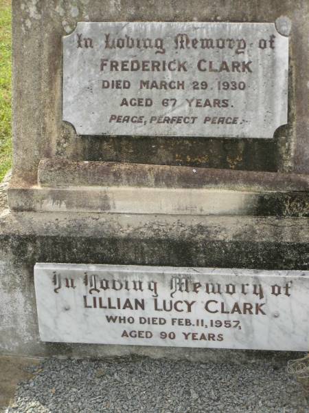 Frederick CLARK,  | died 29 March 1930 aged 67 years;  | Lillian Lucy CLARK,  | died 11 Feb 1957 aged 90 years;  | Appletree Creek cemetery, Isis Shire  | 